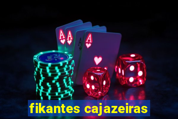 fikantes cajazeiras